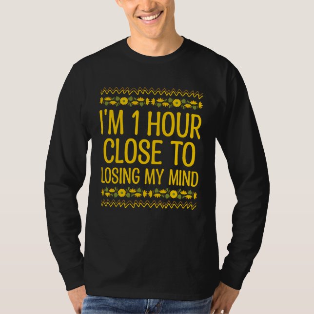 Hour Close to Losing My Mind  Mom Humor Mother Say T Shirt (Framsida)