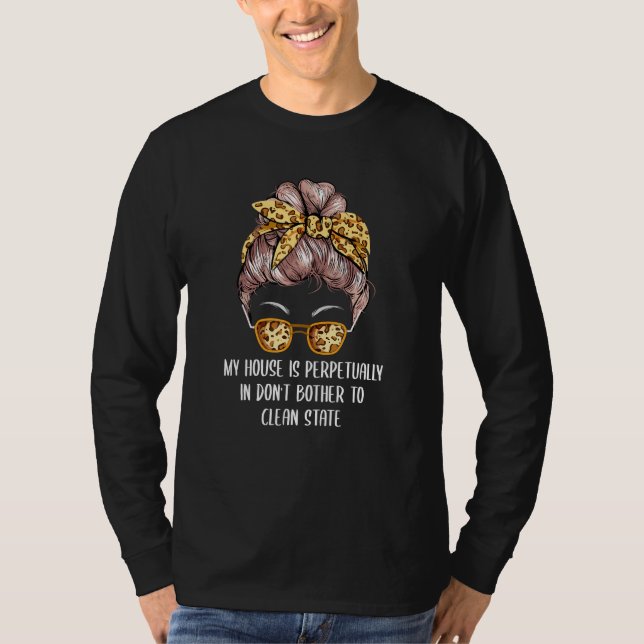 House in Dont Bother to Clean Mom Joke Mother Pun  T Shirt (Framsida)