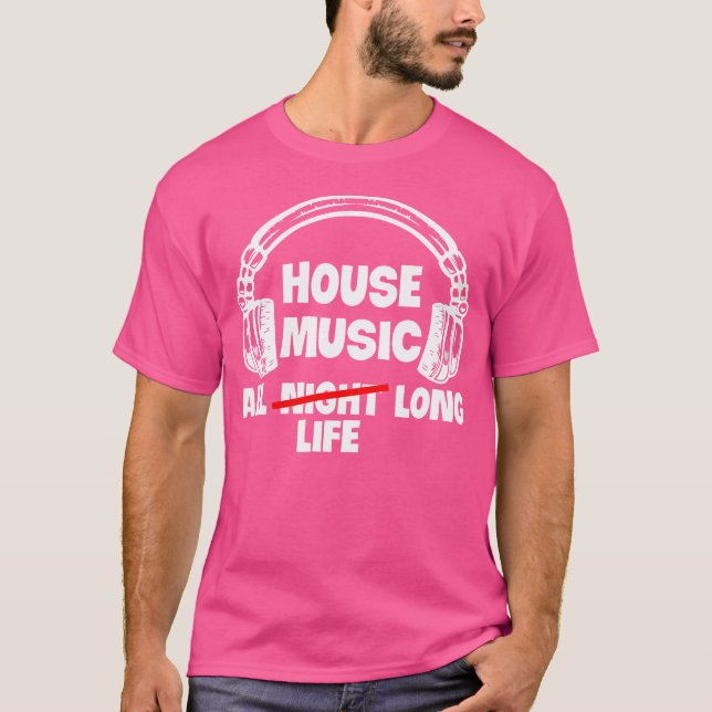House Music All Life Long Electronic Dance Techno T Shirt (Framsida)