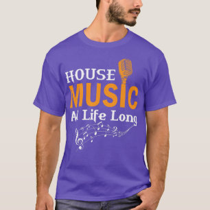 House Music All Life Long T Shirt