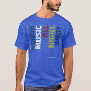 House Music All Natt Long Coola Design T Shirt