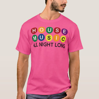 House Music All Night Long Edm Dj 1128 T Shirt