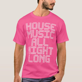 House Music All night Long Music Edm Dj T Shirt