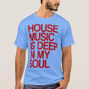 House Music är djupt i min sjungande festival 1135 T Shirt
