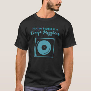 House Music Är En Djup Passion T Shirt