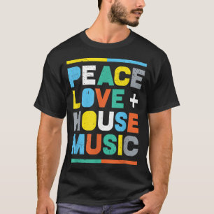 House Music EDM DJ , Peace, Kärlek & House Music T Shirt