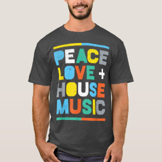House Music EDM DJ , Peace, Kärlek & House Music T Shirt