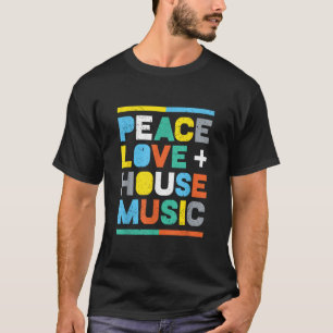 House Music EDM DJ Peace Kärlek House Music T Shirt