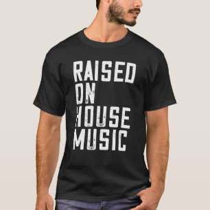 House Music - EDM DJ Raver Quote T Shirt
