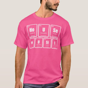 House Music - Funny Periodic Bord Science Edm Dj T Shirt