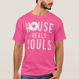 House Music Heals Souls - Edm Dj Quote T Shirt