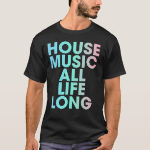 House Music Hela Livet Lång EDM T Shirt