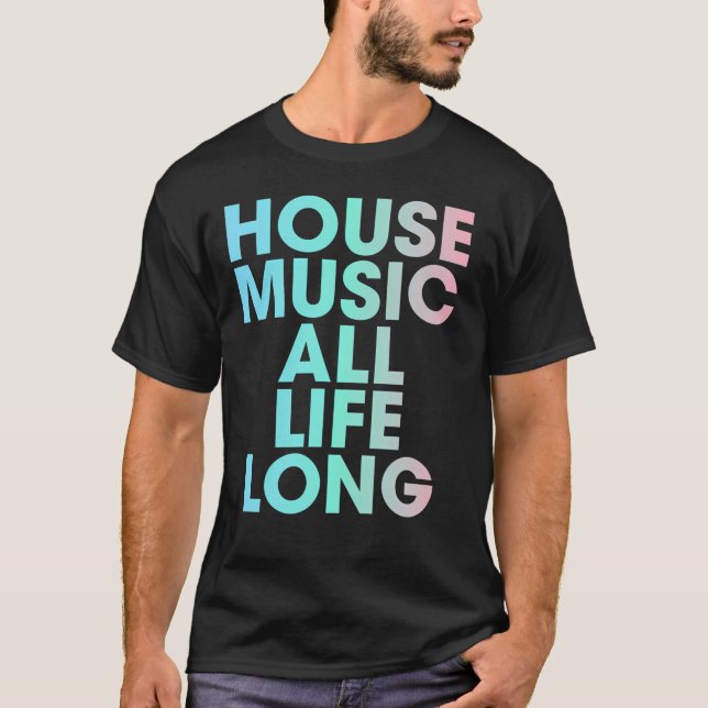House Music Hela Livet Lång EDM T Shirt (Framsida)