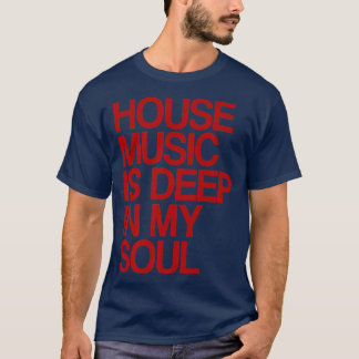 House Music Is Deep In My Soul Rave Festival1136 T Shirt