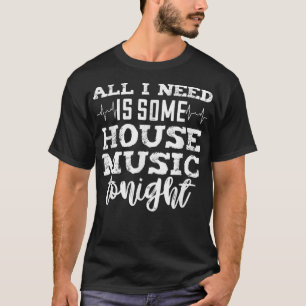 House Music night - Edm Rave Quote Dj1152 T Shirt