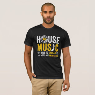 House-musik om jag måste förklara det t shirt