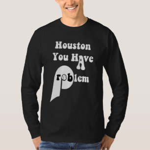 Houston Du Har Ett Problem Philly Baseball Philade T Shirt