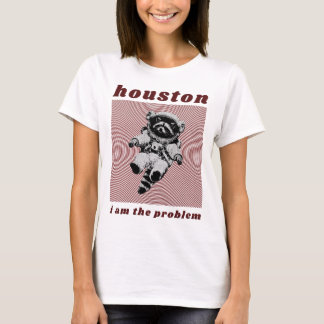 Houston, jag är problemet t shirt
