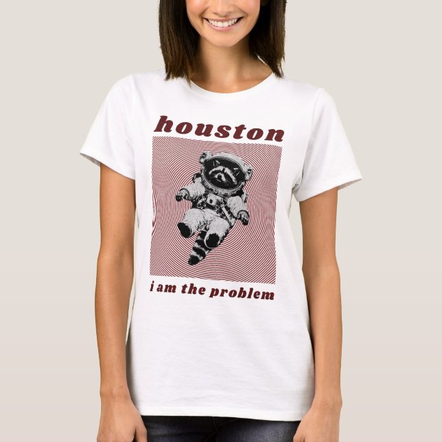 Houston, jag är problemet t shirt (Framsida)
