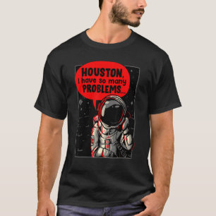 Houston jag har så många problem t shirt