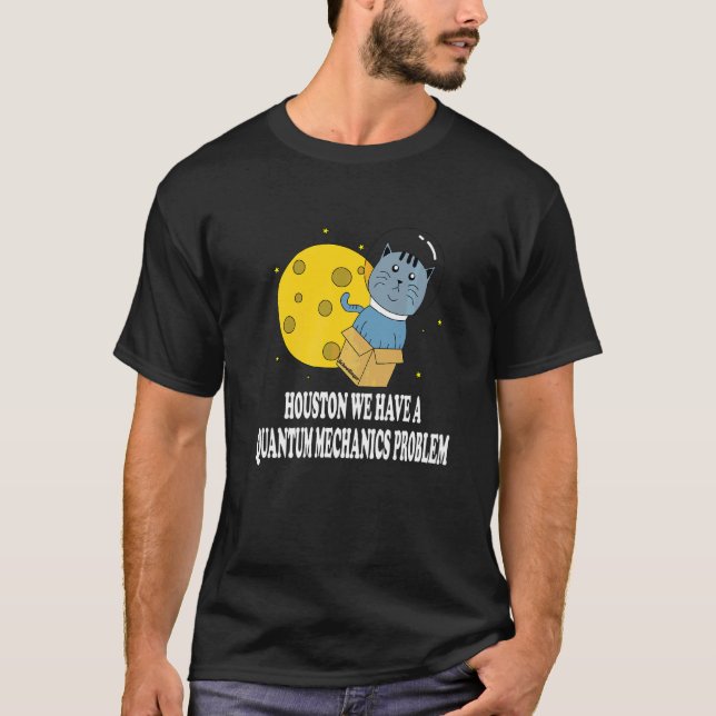 Houston Katt Problem Kvantmekanik Vetenskap Fysike T Shirt (Framsida)