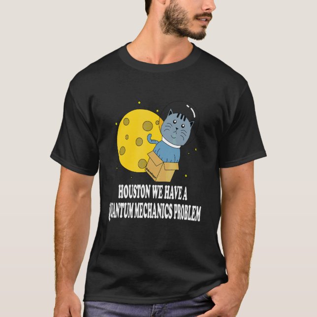 Houston Katt Problem Kvantmekanik Vetenskap Fysike T Shirt (Framsida)