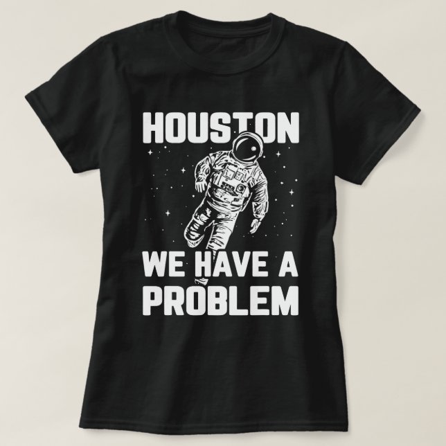 Houston vi har problem med Sarcasm Funny Astronaut T Shirt (Design framsida)