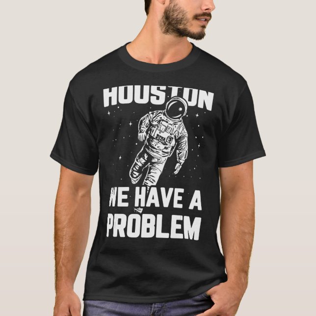 Houston vi har problem med Sarcasm Funny Astronaut T Shirt (Framsida)