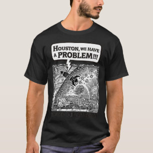 Houston vi har problem t shirt