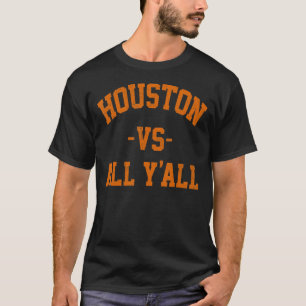 Houston vs All Y'All Houston Texas Slang Retro Me T Shirt