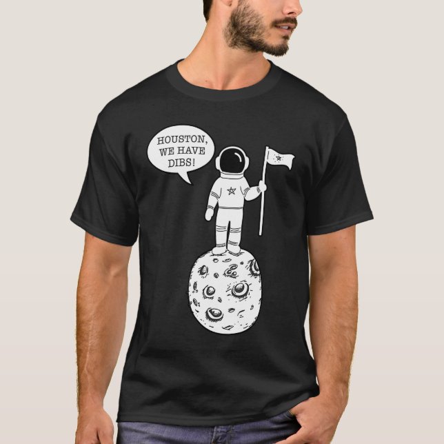 Houston We Have Dibs   Astronomy Astronaut Science T Shirt (Framsida)