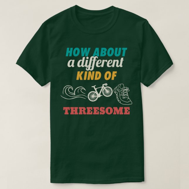 How About A Different Kind Of Threesome Triathlete T Shirt (Design framsida)