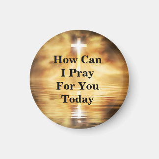 How Can I Pray For You Today Magnet