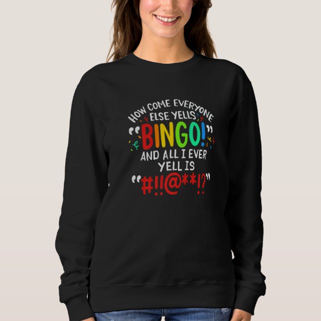 How Come Everyone Else Yells Bingo And All I Ever  T Shirt (Framsida)