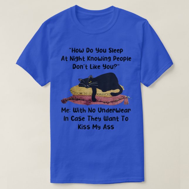 How do you sleep at night knowing people dont like t shirt (Design framsida)