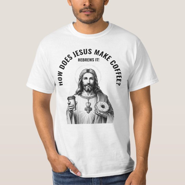 How does Jesus make coffee? Hebrews it T Shirt (Framsida)