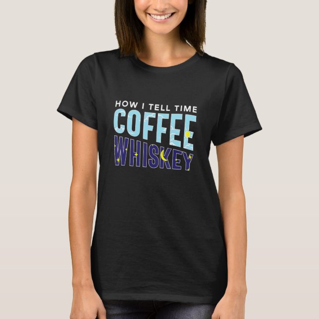 How I Tell Time Coffee Whiskey  Booze Caffeine Add T Shirt (Framsida)