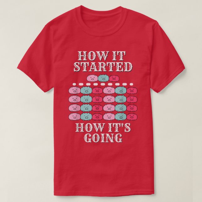 How it started, how it's going, funny pigs, multip t shirt (Design framsida)