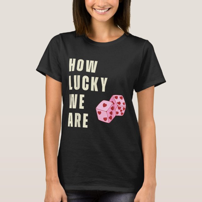 How Lucky We Are Heart Dice Couples Matching Valen T Shirt (Framsida)
