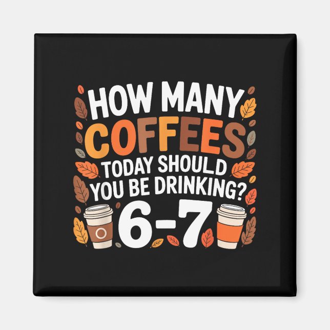 How Many Coffees Today Funny 67 Meme For Coffee Lo Magnet (Framsidan)