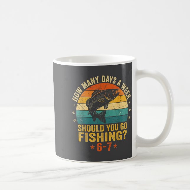 How Many Days A Week Should You Go Fishing 6 7 Fis Kaffemugg (Höger)