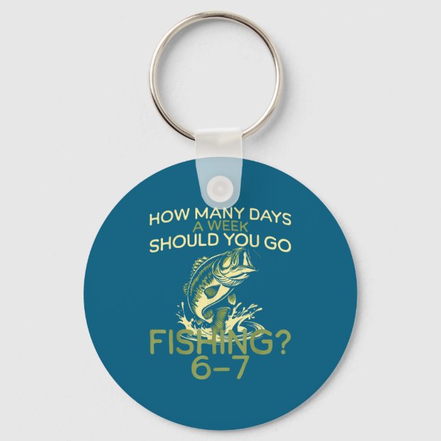 How Many Days A Week Should You Go Fishing 6-7  Nyckelring (Framsida)