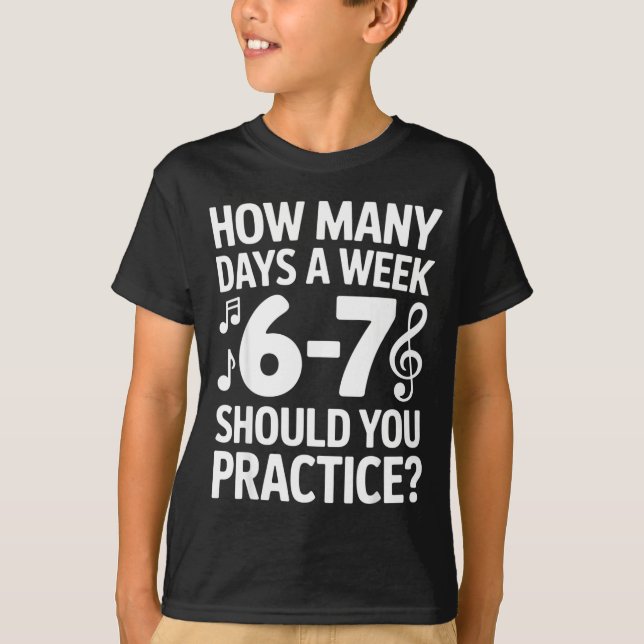 How Many Days A Week Should You Practice Music 6-7 T Shirt (Framsida)