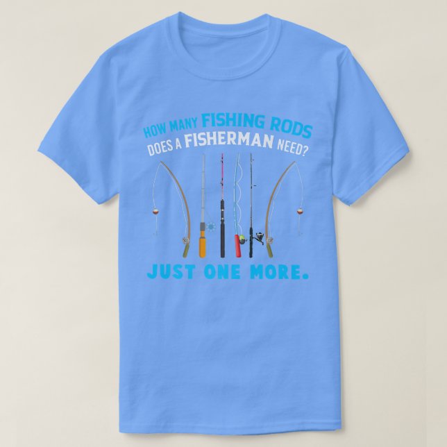 How Many Fishing Rods Does A Fisherman Need Just O T Shirt (Design framsida)