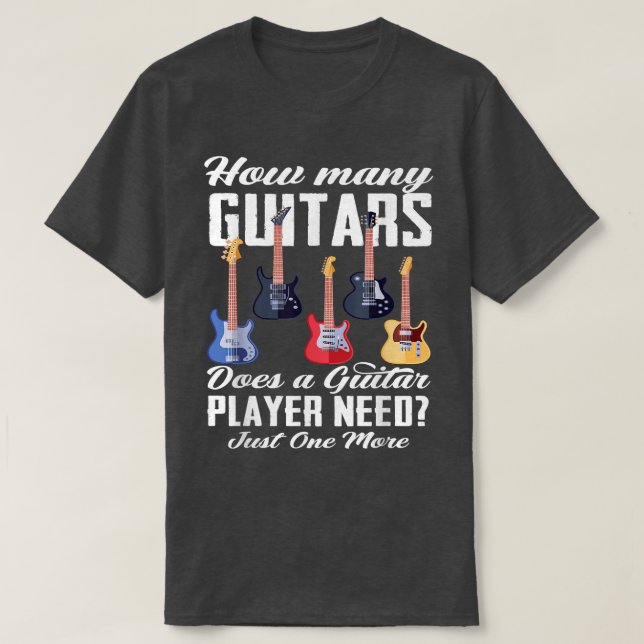 How Many Guitars Does A Guitar Player Need Guitar  T Shirt (Design framsida)