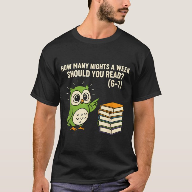 How Many Nights A Week Should You Read_ 6–7 Fun Re T Shirt (Framsida)