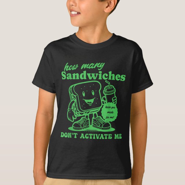 How Many Sandwiches Have You Made-for Me_ Funny Qu T Shirt (Framsida)