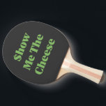 $how Me The Cheese Pingisracket<br><div class="desc">My passion for design</div>