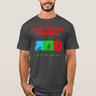 How To Be A Triathlete 2 T Shirt