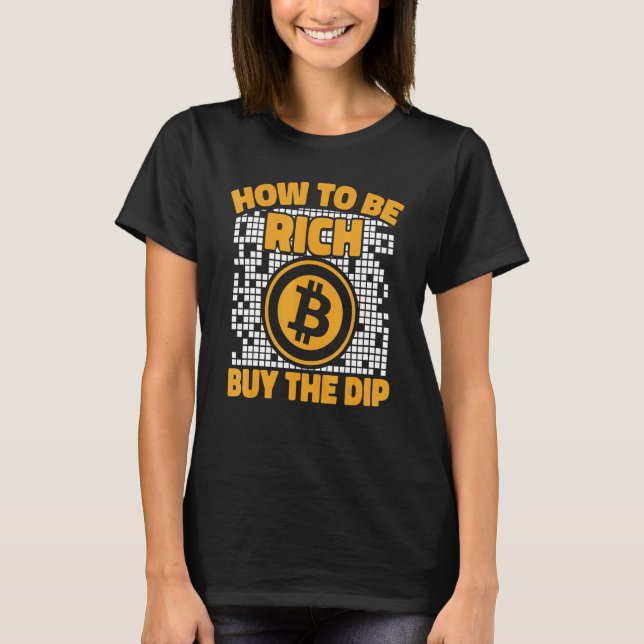How To Be Rich Buy The Dip Crypto Cryptocurrency B T Shirt (Framsida)
